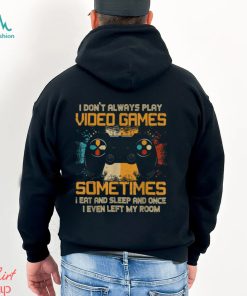 Funny Gamer I Don't Always Play Video Games Gift Boys Teens T Shirt