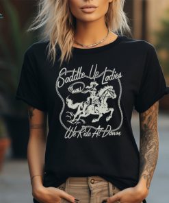 Funny saddle up ladies we ride at dawn cowgirl shirt
