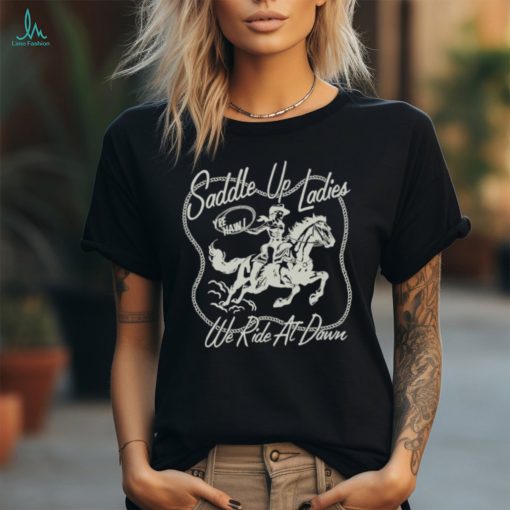 Funny saddle up ladies we ride at dawn cowgirl shirt