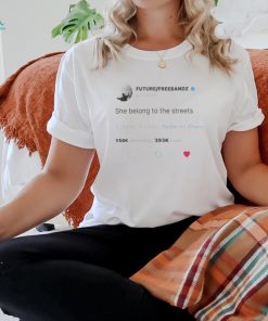 Future Freebandz Merch She Belong To The Streets Twitter Shirt