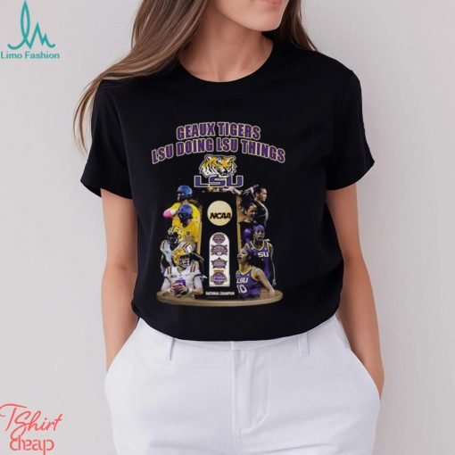 Geaux Tigers Lsu Doing Lsu Things Ncaa National Champion T Shirt