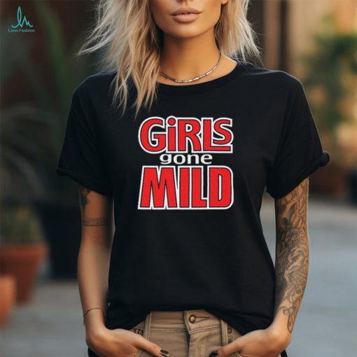 Girls Gone Mild t shirt