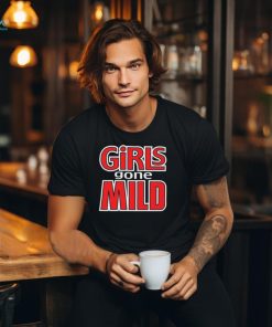 Girls Gone Mild t shirt