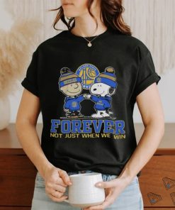 Golden State Warriors Forever Not Just When We Win T Shirt
