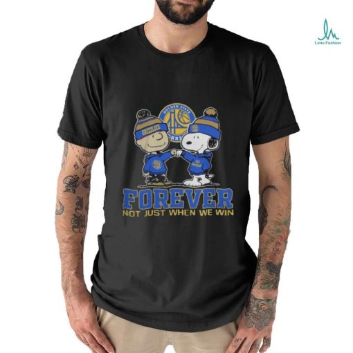 Golden State Warriors Forever Not Just When We Win T Shirt