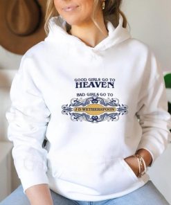 Good Girls Go To Heaven Bad Girls Go To J D Wetherspoons Shirt