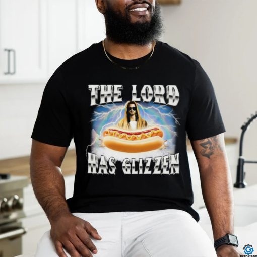 Got Funny The Lord Has Glizzen T Shirt Unisex T Shirt