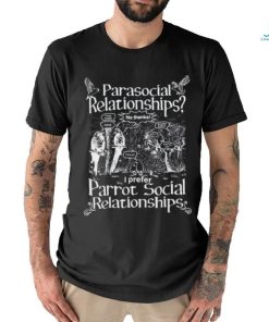 Gotfunny Parasocial Relationships I Prefer Parrot Social Relationships Shirt