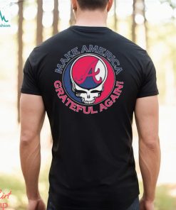 Grateful Dead Atlanta Braves Make America Grateful Again Shirt