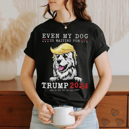 Great Pyrenees Dog Even My Dog Is Waiting For Trump 2024 shirt