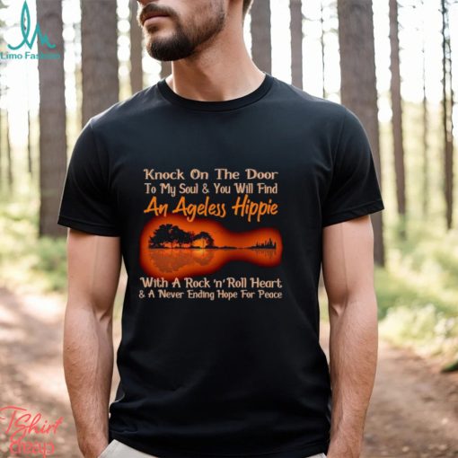 Guitar knock on the door to my soul and you will find An Ageless Hippie shirt