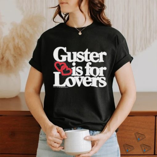 Guster Is For Lovers shirt