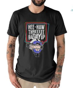 Hee Haw Thre Badayup shirt