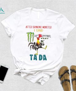 Heihei after drinking Monster I said tada shirt