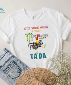 Heihei after drinking Monster I said tada shirt