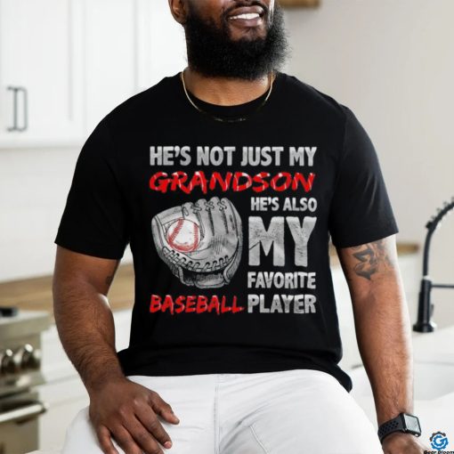 He’s not just my grandson he’s also my favorite baseball player shirt