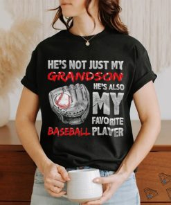 He’s not just my grandson he’s also my favorite baseball player shirt