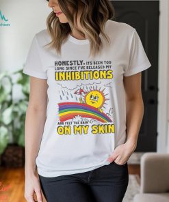 Honestly Its Been Too Long Since I’ve Release My Inhibitions And Felt The Rain On My Skin Shirt