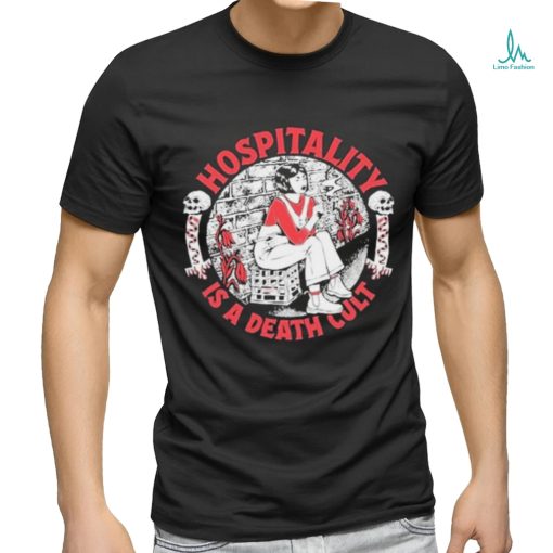 Hospitality Is A Death Cult Shirt