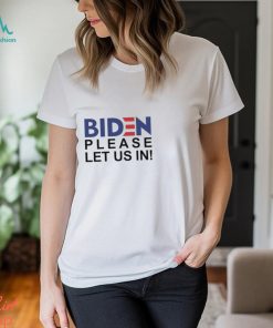 Hot Biden Please Let Us In 2024 Shirt