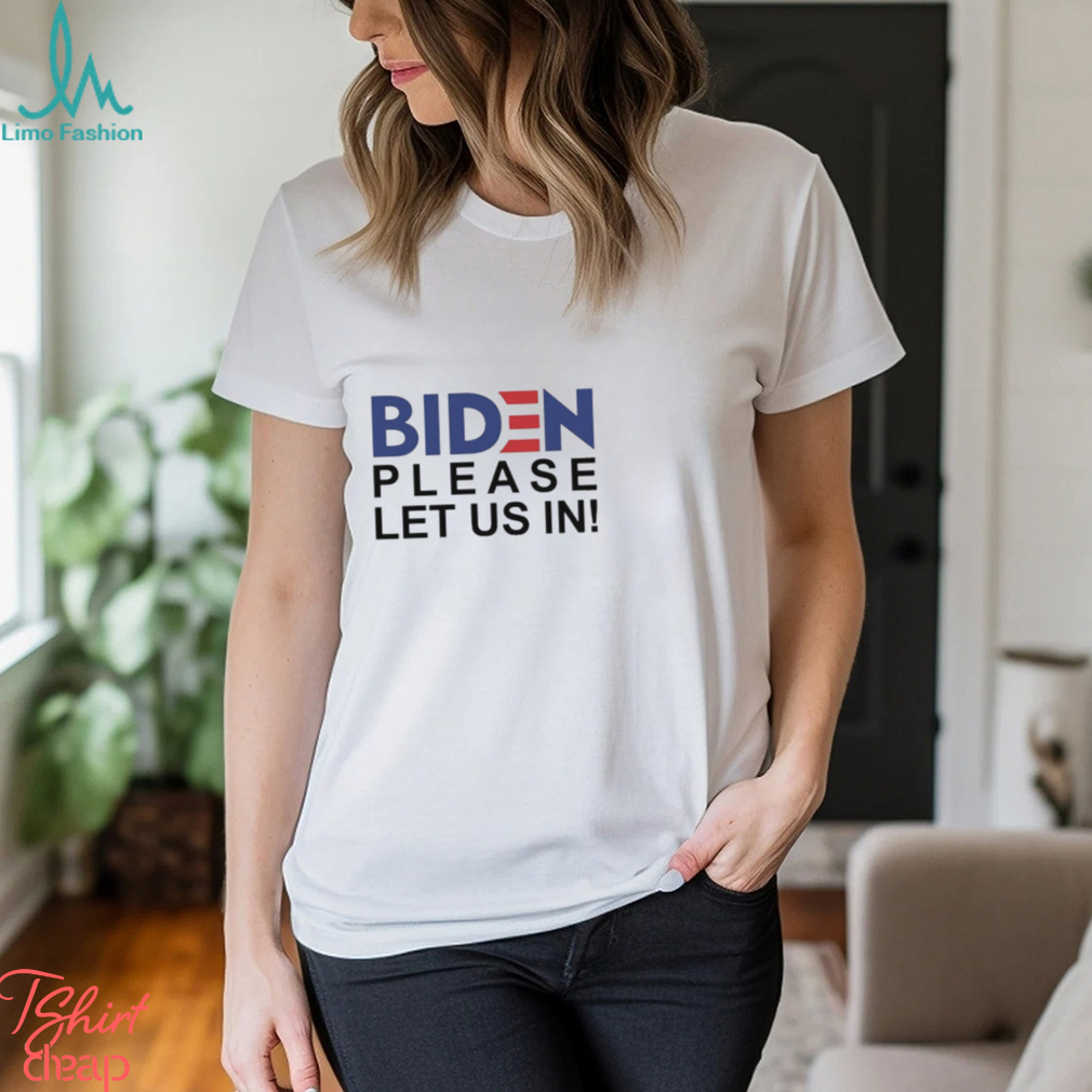 Hot Biden Please Let Us In 2024 Shirt Hot Biden Please Let Us In 2024 Shirt