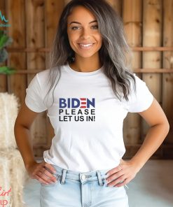 Hot Biden Please Let Us In 2024 Shirt
