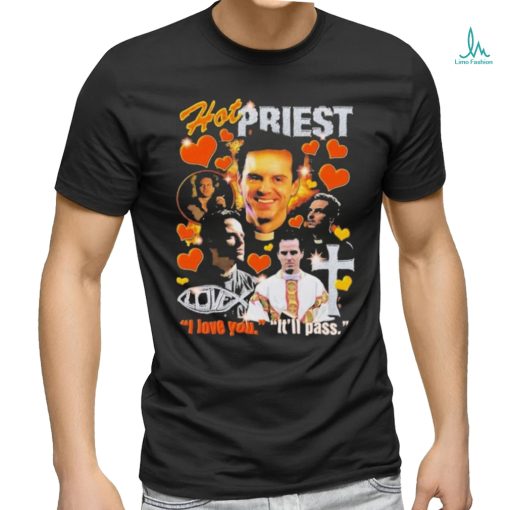 Hot Priest I Love You It’ll Pass Shirt