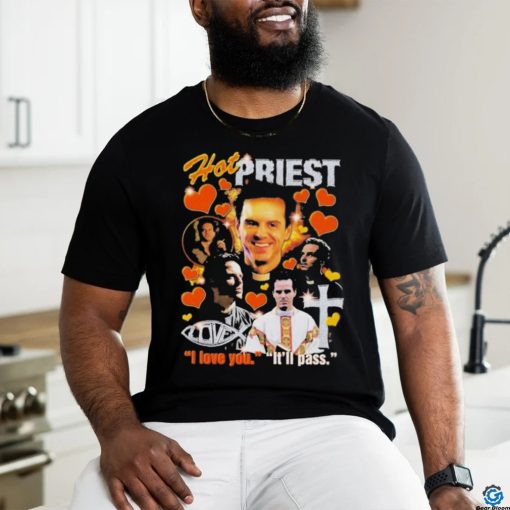 Hot Priest I Love You It’ll Pass Shirt