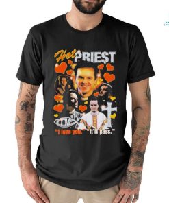 Hot Priest I Love You It’ll Pass Shirt