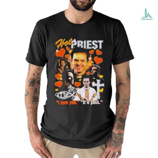 Hot Priest I Love You It’ll Pass Shirt