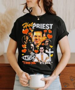 Hot Priest I Love You It’ll Pass Shirt