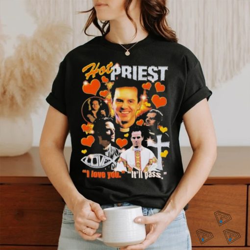 Hot Priest I Love You It’ll Pass Shirt