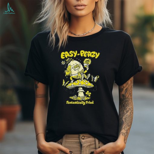 Humpty Dumpty Easy Peazy Fantastically Fried T shirt