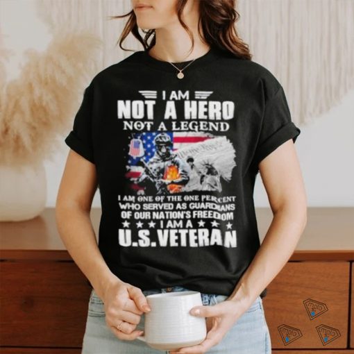 I Am Not A Hero Not A Legend Our Nation Freedom Us Veteran Usa Flag shirt