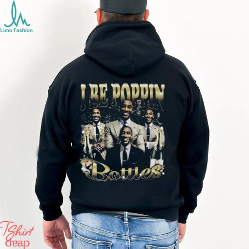 I Be Poppin Bottles T Shirt Unisex T Shirt