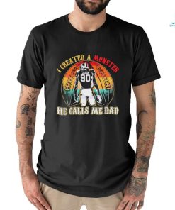 I Created A Monster Calls Me Dad T Shirt