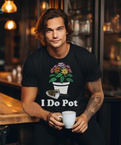 I Do Pot T Shirt