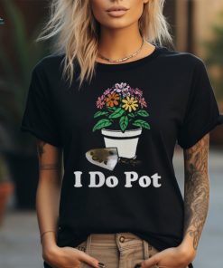 I Do Pot T Shirt