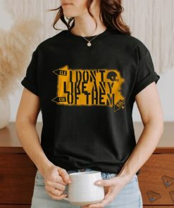 I Don't Like Any of Them Shirt