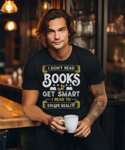 I Don't Read Books To Get Smart Book Lover Gift Shirt