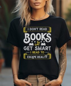 I Don't Read Books To Get Smart Book Lover Gift Shirt