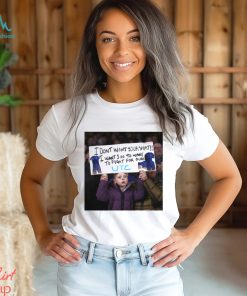 I Don’t Want Your Shirt I Want You To Want To Fight For Ours T Shirt