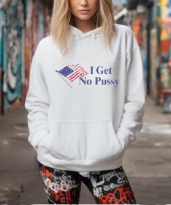 I Get No Pussy Ladies Boyfriend Shirt