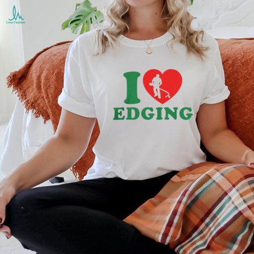 I Love Edging T Shirt