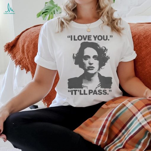 I Love You It’ll Pass Shirt