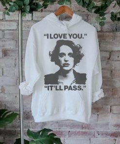 I Love You It'll Pass Shirt
