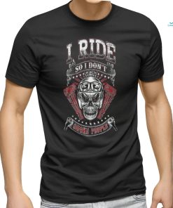 I Ride So I Don't Choke People shirt