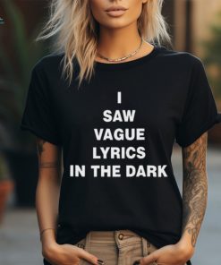 I Saw Vague Lyrics In The Dark Shirt