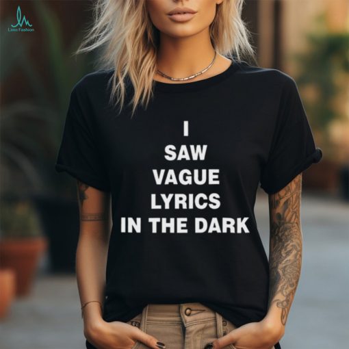 I Saw Vague Lyrics In The Dark Shirt