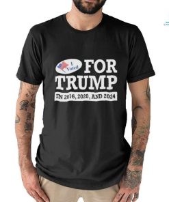 I Voted for Trump in 2016 2020 and 2024 Shirt